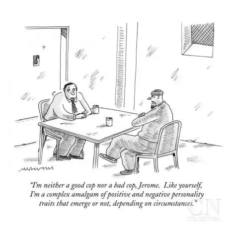 A cartoon of two men sitting at a table. One a ‘criminal’ the other a cop, saying “I’m neither a good cop or a bad cop, Jerome. Like yourself, I’m a complex amalgam of positive and negative personality traits that emerge or not, depending on circumstances.”