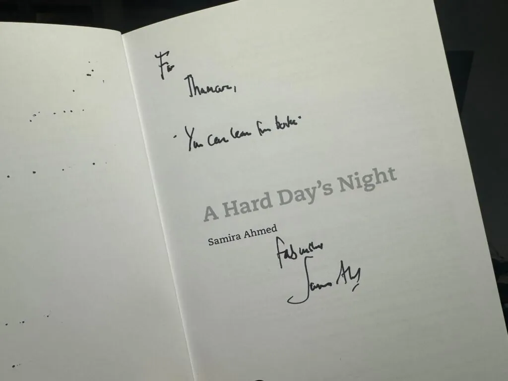 My copy of the book A Hard Day’s Night, with Samira Ahmed’s autograph. She wrote “you can learn from books,” which is one of Ringo’s iconic lines from the film.